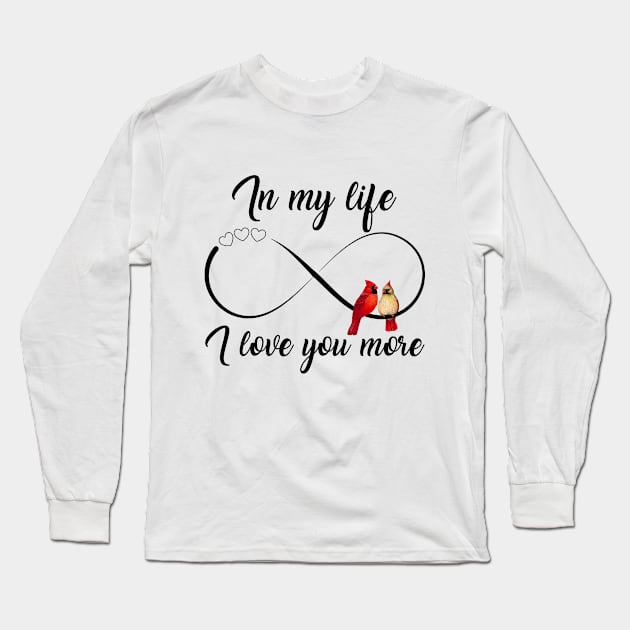 In My Life I Love You More Cardinal Infinity Long Sleeve T-Shirt by DMMGear